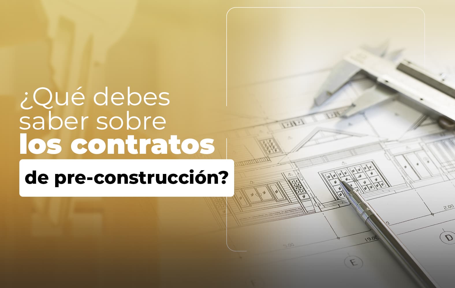 Cosas que debes saber sobre el contrato de PRE-CONSTRUCCIÓN