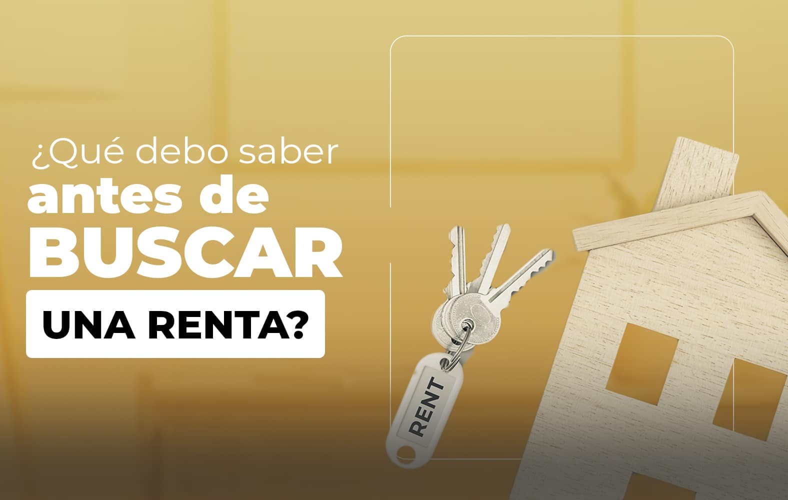 ¿Qué debo tomar en cuenta a la hora de buscar una renta?