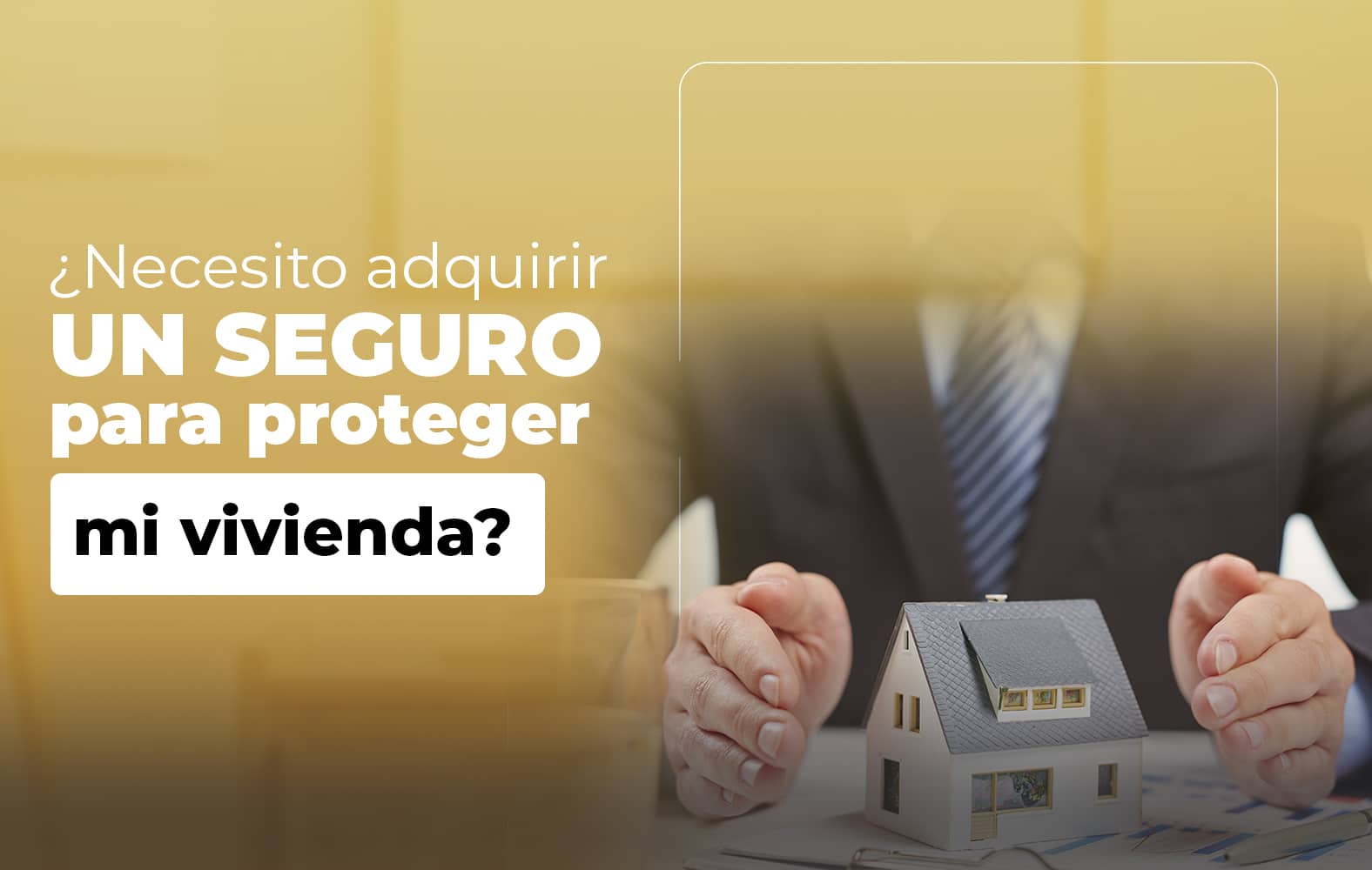 Adquiere un seguro para proteger tu vivienda