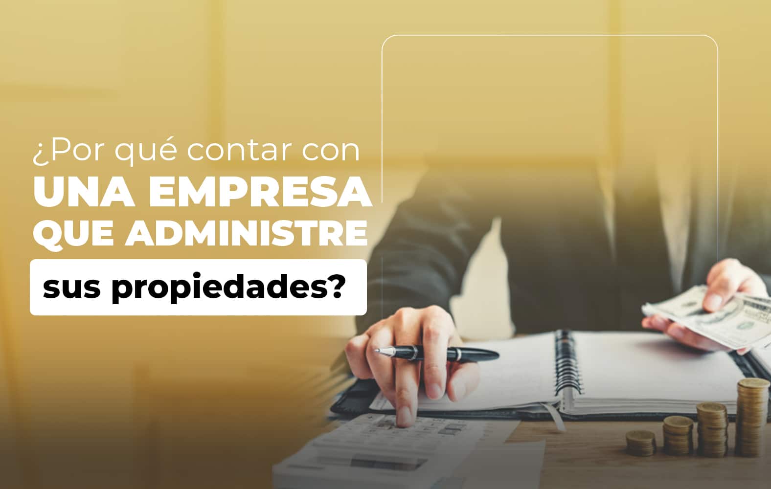 ¿Por qué contar con una empresa que administre sus propiedades?