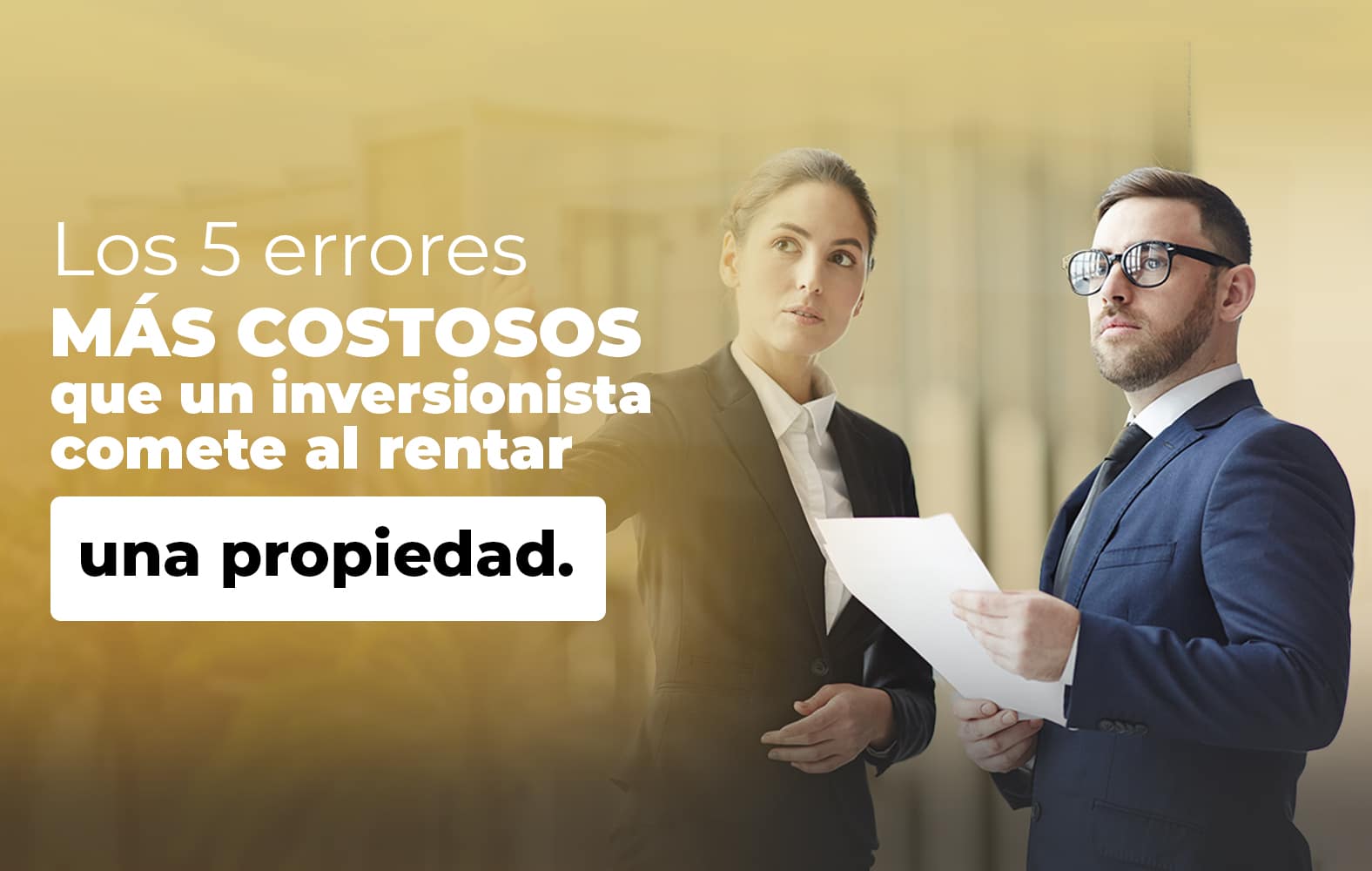 5 errores que no puedes cometer a la hora de rentar una propiedad:
