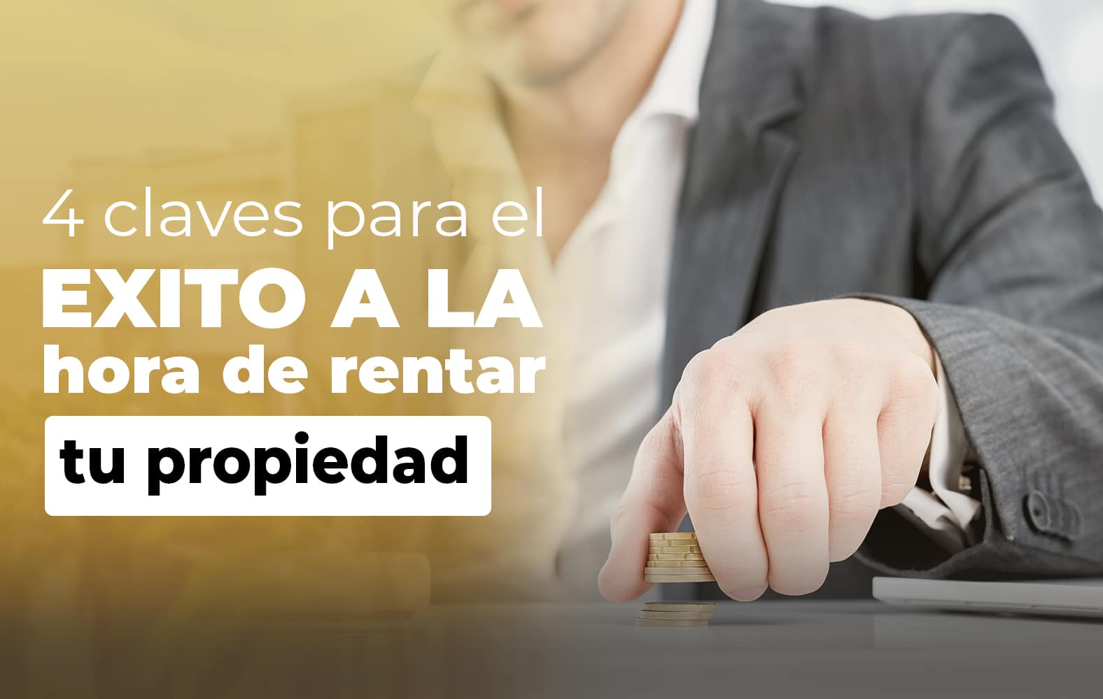 4 claves para el éxito a la hora de rentar tu propiedad:
