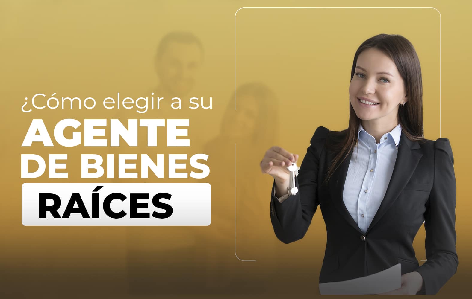 Te enseñamos a cómo elegir un buen agente de bienes raíces